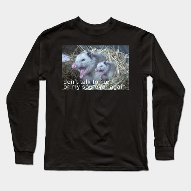 Don't Talk to Me or My Son Ever Again - Possum style Long Sleeve T-Shirt by Kangavark